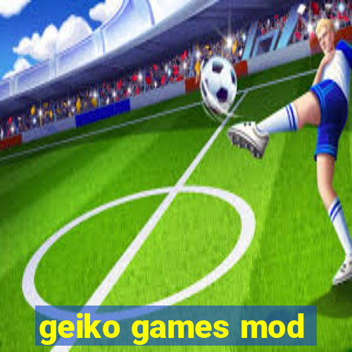 geiko games mod