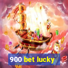 900 bet lucky