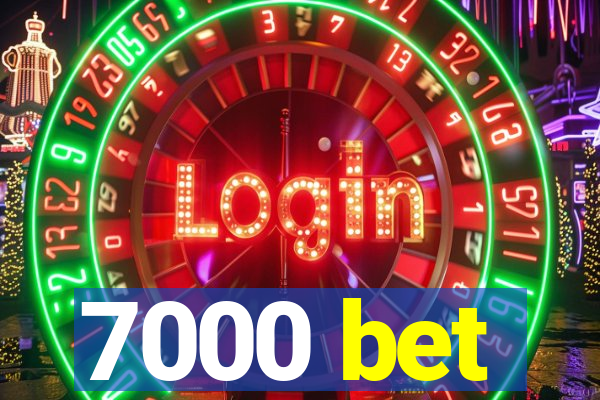 7000 bet