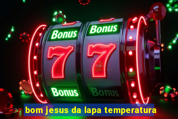bom jesus da lapa temperatura