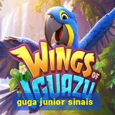 guga junior sinais