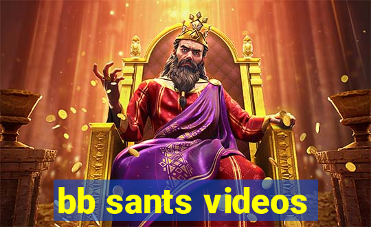 bb sants videos
