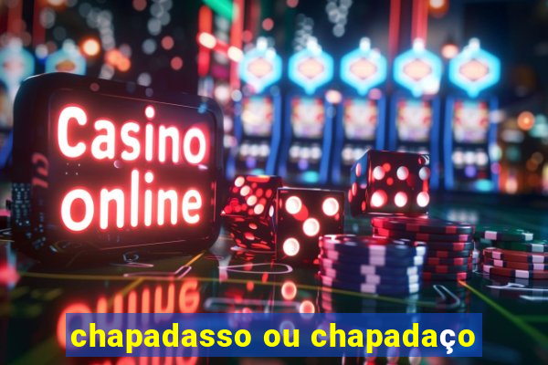 chapadasso ou chapadaço
