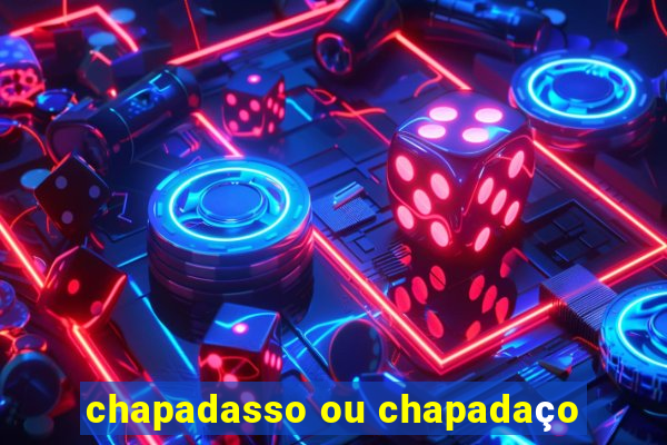 chapadasso ou chapadaço