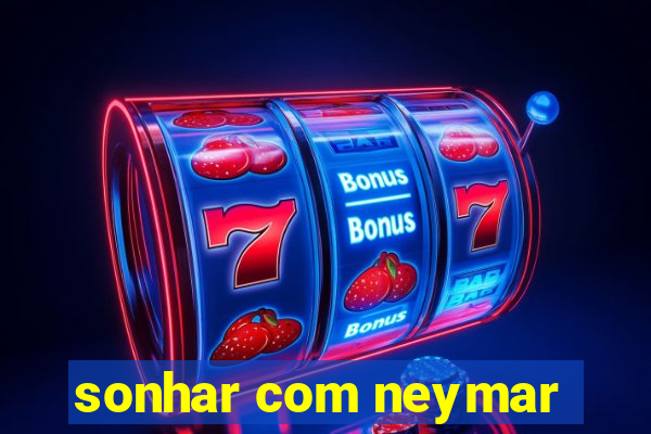 sonhar com neymar