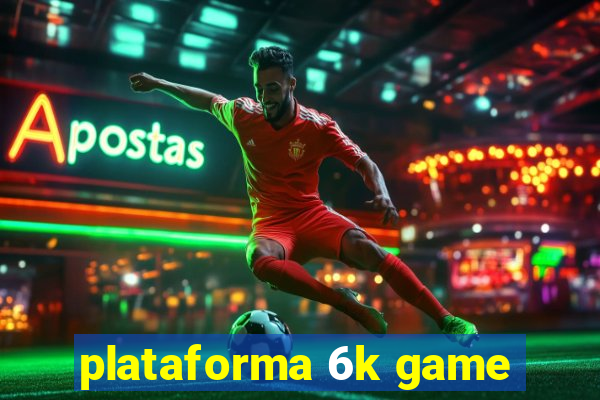 plataforma 6k game