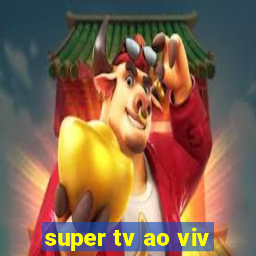 super tv ao viv