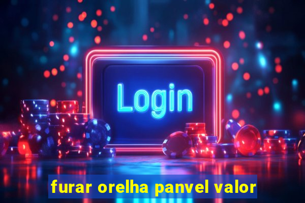 furar orelha panvel valor