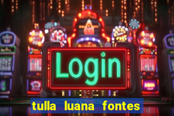 tulla luana fontes dos santos