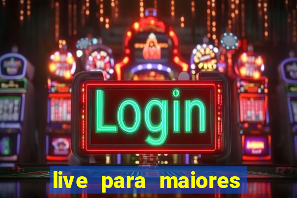 live para maiores de 18