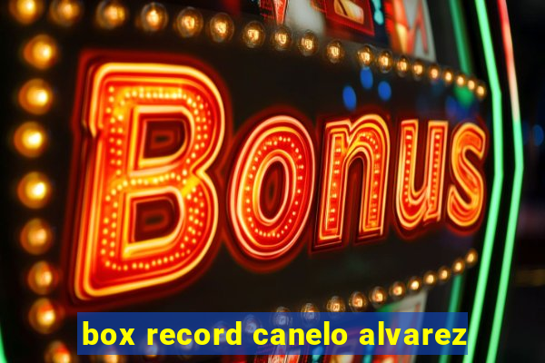 box record canelo alvarez
