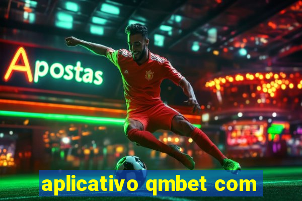 aplicativo qmbet com