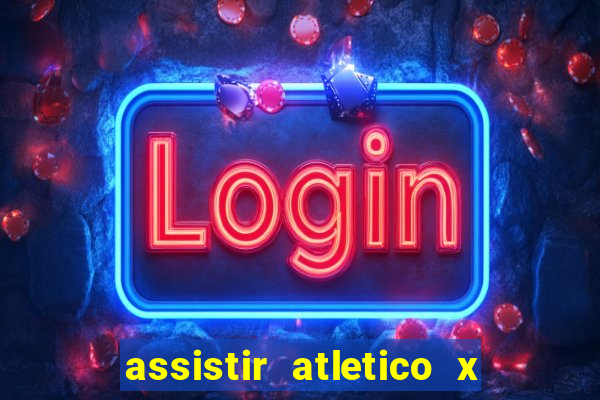 assistir atletico x botafogo ao vivo hd