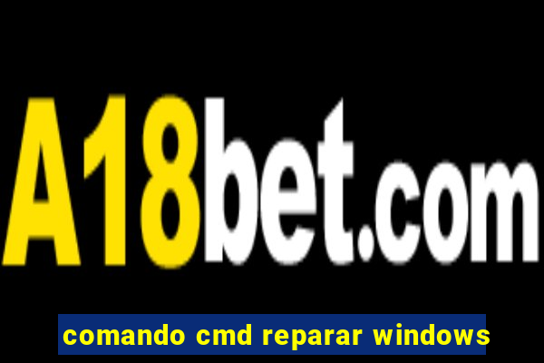comando cmd reparar windows