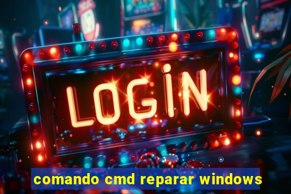 comando cmd reparar windows