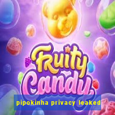 pipokinha privacy leaked