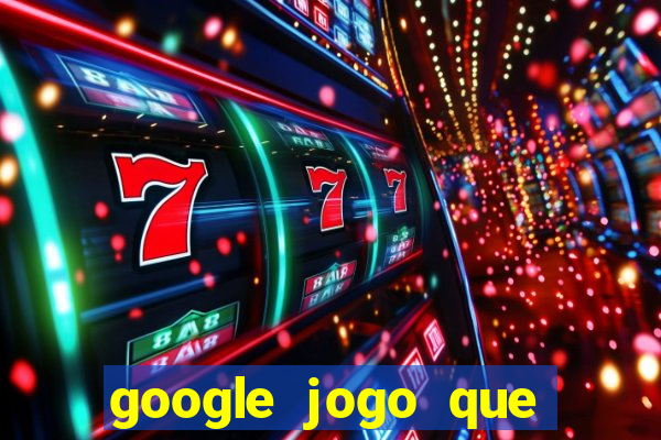 google jogo que ganha dinheiro de verdade