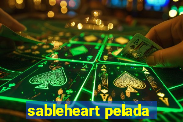 sableheart pelada