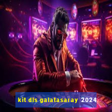 kit dls galatasaray 2024