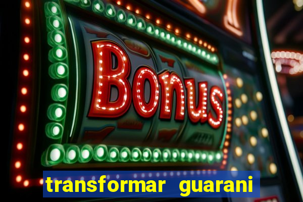 transformar guarani em real