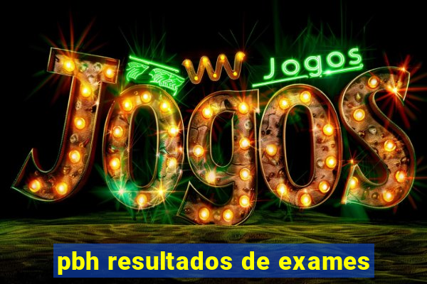 pbh resultados de exames