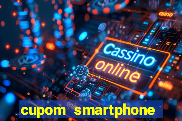 cupom smartphone casas bahia