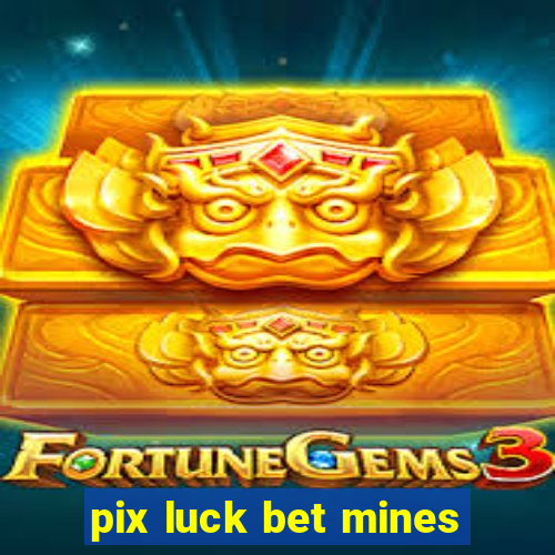 pix luck bet mines