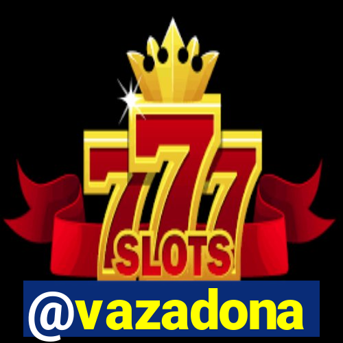 @vazadona