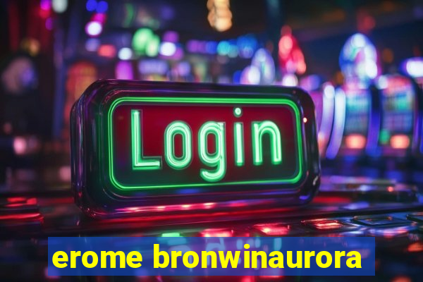erome bronwinaurora