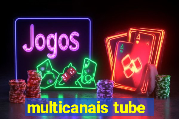 multicanais tube