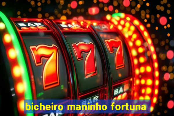 bicheiro maninho fortuna