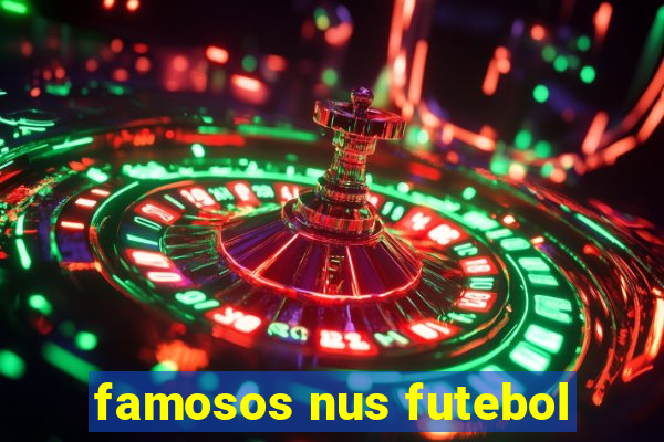 famosos nus futebol