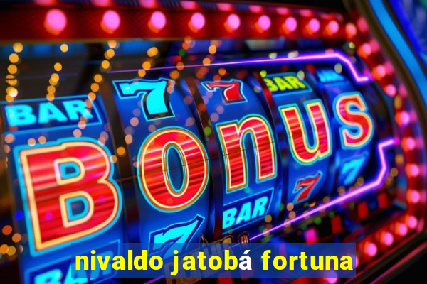 nivaldo jatobá fortuna