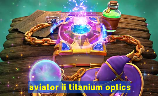 aviator ii titanium optics