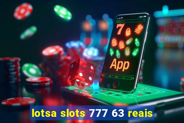 lotsa slots 777 63 reais