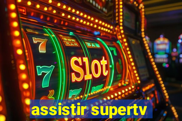 assistir supertv