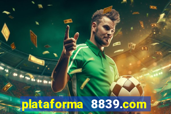 plataforma 8839.com é confiável
