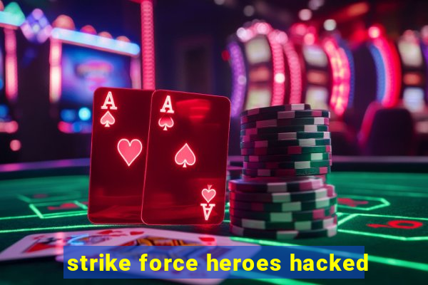 strike force heroes hacked