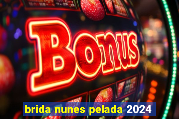 brida nunes pelada 2024