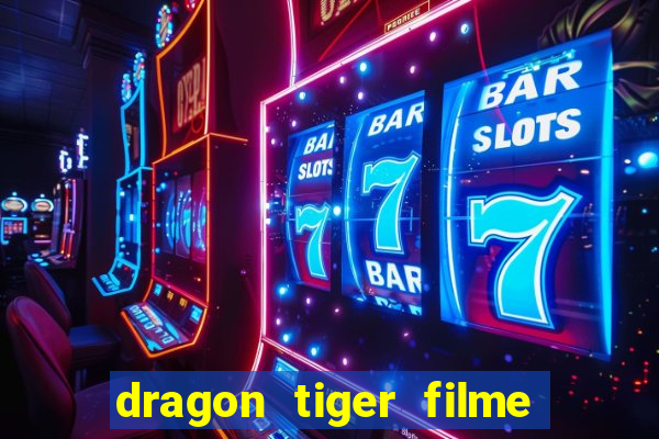 dragon tiger filme completo dublado online