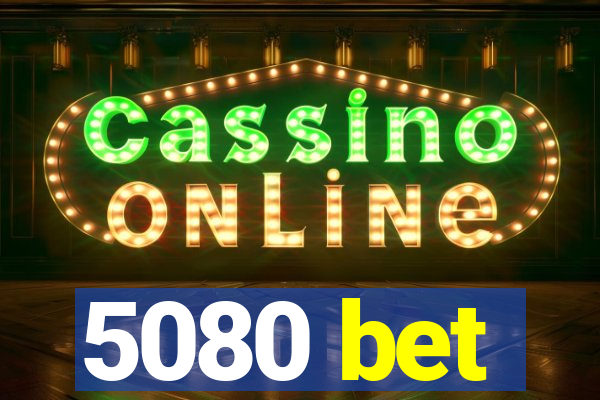 5080 bet