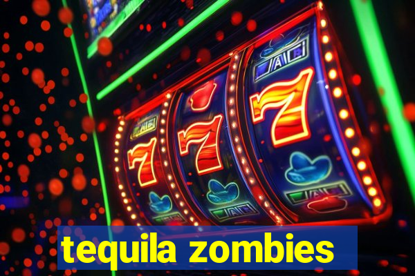 tequila zombies