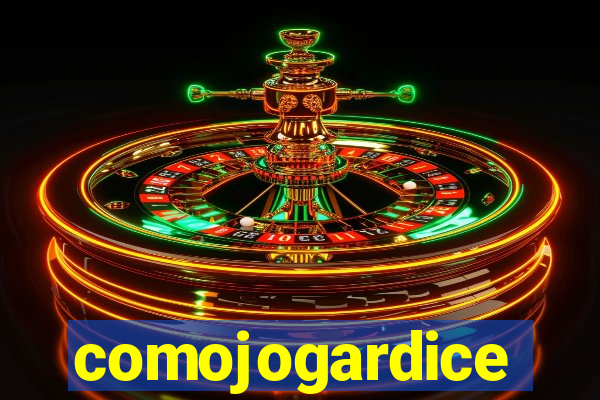 comojogardice