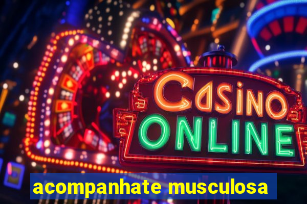 acompanhate musculosa