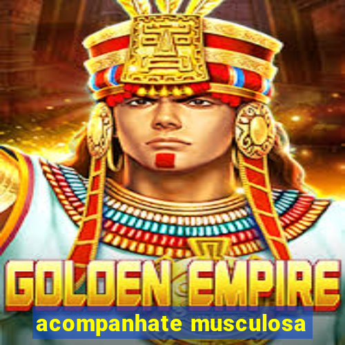 acompanhate musculosa