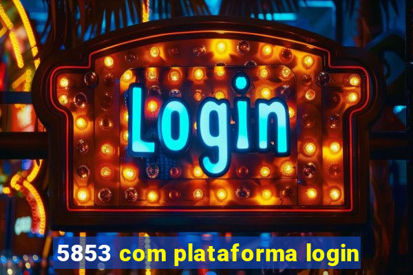 5853 com plataforma login