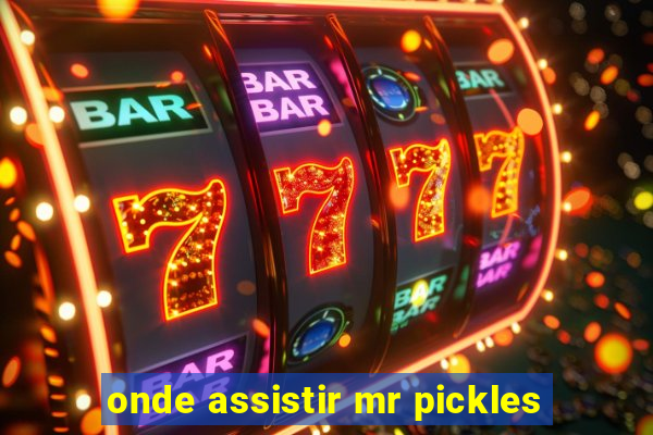onde assistir mr pickles