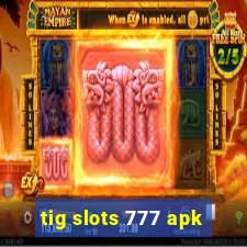 tig slots 777 apk