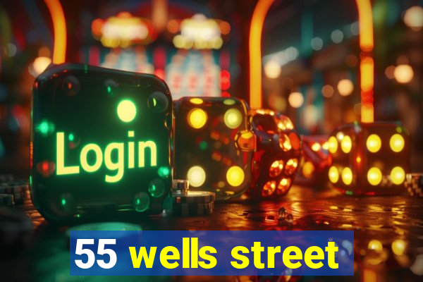 55 wells street