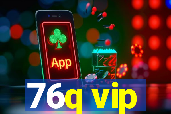 76q vip